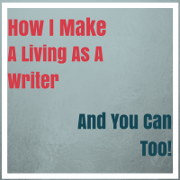 How I Make a Living as a Writer (and You Can too)